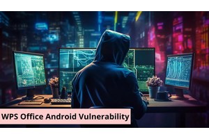 WPS Office For Android Vulnerability Puts Over 500 Million+ Users At Risk