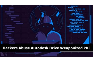 Hackers Abuse Autodesk Drive For Hosting Weaponized PDF Files