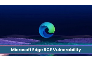 Microsoft Edge RCE Vulnerability Let Attackers Take Control of the System Remotely