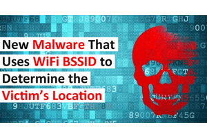 New Malware That Uses WiFi BSSID to Determine the Victim’s Location