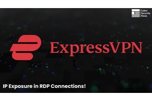 ExpressVPN Windows Client Vulnerability Exposes Users Real IP Addresses With RDP Connection
