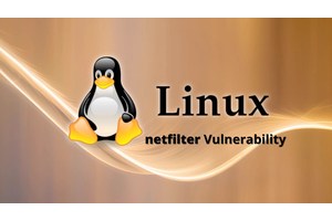 Linux Kernel Netfilter Vulnerability Let Attackers Escalate Privileges
