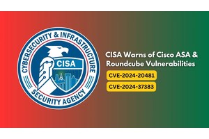 CISA Warns of Cisco ASA & Roundcube Vulnerabilities Exploited in Wild