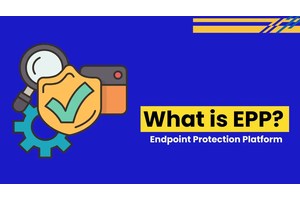What is an Endpoint Protection Platform? Key Features and Benefits