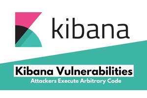 Kibana Vulnerabilities Let Attackers Execute Arbitrary Code