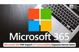 Microsoft 365 PDF Export LFI Vulnerability Allows Access to Sensitive Server Data