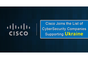 Cisco Joins the List of CyberSecurity Companies Supporting Ukraine