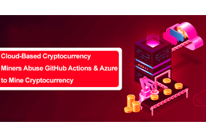 Cloud-Based Cryptocurrency Miners Abuse GitHub Actions & Azure to Mine Cryptocurrency