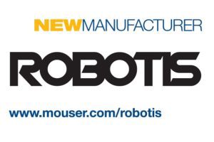 Mouser Signs Global Agreement with ROBOTIS to Distribute OpenCM and DYNAMIXEL Solutions for Robotics