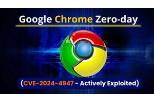Google Chrome Zero-day Vulnerability (CVE-2024-4947) Actively Exploited in The Wild