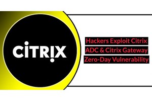 Hackers Exploit Citrix ADC and Citrix Gateway Zero