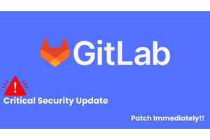 GitLab Releases Critical Security Update, Urges Users to Patch Immediately