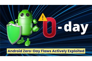 Android Zero-Day Vulnerabilities Actively Exploited In Attacks, Patch Now!
