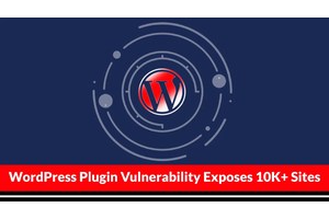 Critical WordPress Plugin Vulnerability Exposes 10K+ Sites to Cyber Attack