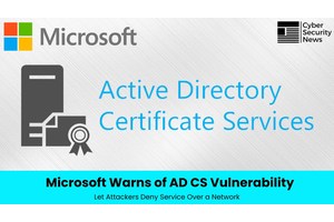 Microsoft Warns of AD CS Vulnerability Let Attackers Deny Service Over a Network