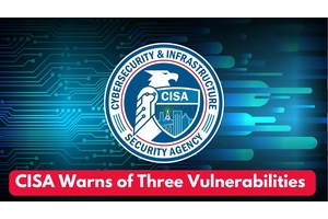 CISA Warns of Three Vulnerabilities Actively Exploited in the Wild