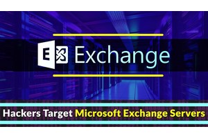 Hackers Using ProxyLogon & ProxyShell To Attack Microsoft Exchange Servers