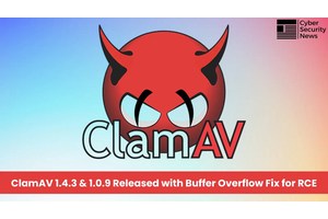 ClamAV 1.4.3 and 1.0.9 Released With Fix for Vulnerabilities that Enable Remote Code Execution