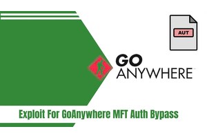 Exploit Released for Critical GoAnywhere MFT Auth Bypass : Patch Now