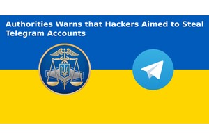 Authorities Warns that Hackers Aimed to Steal Telegram Accounts