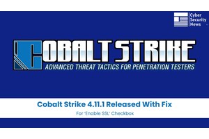 Cobalt Strike 4.11.1 Released With Fix For ‘Enable SSL’ Checkbox
