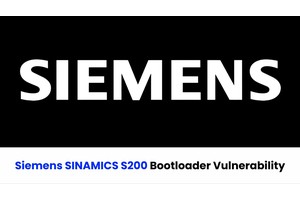 Siemens SINAMICS S200 Bootloader Vulnerability Let Attackers Compromise the Device