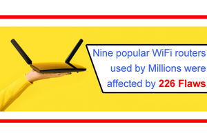 Nine Popular WiFi Routers Used by Millions Were Affected by 226 Flaws