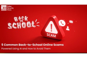 5 Common Back-to-School Online Scams Powered Using AI and How to Avoid Them