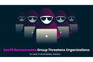 SecP0 Ransomware Group Threatens Organizations to Leak Vulnerability Details