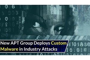 New APT Group Using Custom Malware to Attack Manufacturing & IT Industries