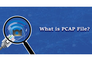 What is PCAP File, Why do we Need to Use & How it Works?