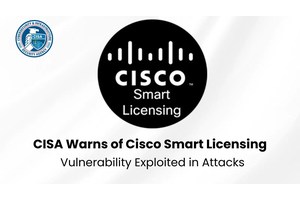 CISA Warns of Cisco Smart Licensing Utility Credential Vulnerability Exploited in Attacks