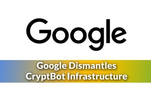 Google Dismantles CryptBot Info-stealing Malware Infrastructure That Hacked 670,000 Computers