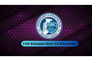 CISA Releases Nine ICS Advisories Surrounding Vulnerabilities, and Exploits