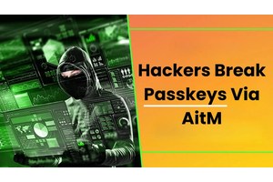 Hackers Breaking Passkeys Using AitM Phishing Attacks