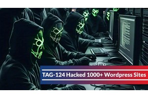 TAG-124 Hacked 1000+ WordPress Sites To Embed Payloads