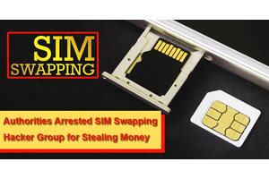 Authorities Arrested SIM Swapping Hacker Group For Stealing Money