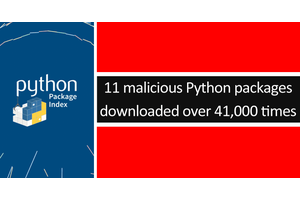 11 Malicious Python Packages Downloaded Over 41,000 Times Caught Stealing Tokens & Passwords