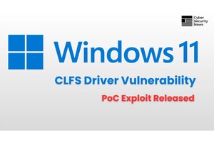 Windows 11 CLFS Driver Vulnerability Allow Attackers To Escalate Privileges: PoC Exploit Released