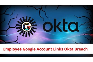 Okta Employee’s Use of Personal Google Account Leads to Security Breach