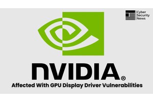 NVIDIA GPU Display Driver Vulnerability Lets Attackers Steal Files Remotely – Update Now