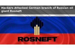 Hackers Attacked German Branch of Russian Oil Giant Rosneft