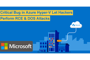 Critical Bug in Azure Hyper-V Let Hackers Perform RCE & DOS Attacks