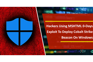 Hackers Using MSHTML 0-Days Exploit To Deploy Cobalt Strike Beacon On Windows