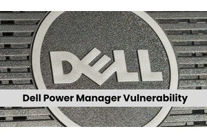 Dell Power Manager Vulnerability Allow Attackers Gain Unauthorized Access – Patch Now!