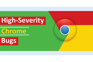 High-Severity Chrome Bugs Allow Hackers to Compromise the Browser