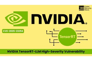 NVIDIA TensorRT-LLM High-Severity Vulnerability Let Attackers Remote Code