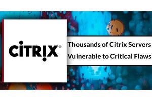 Thousands of Unpatched Citrix Servers Vulnerable to Critical Flaws