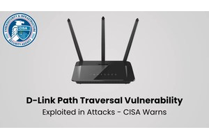 CISA Warns of D-Link Path Traversal Vulnerability Exploited in Attacks