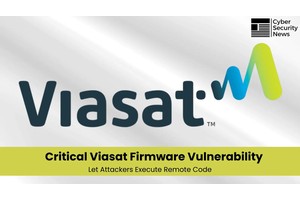 Critical Viasat Firmware Vulnerability Let Attackers Execute Remote Code